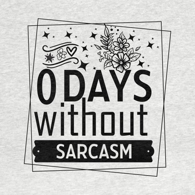 zero days without sarcasm Funny Quote Hilarious Sayings Humor by skstring